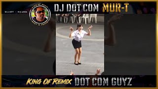 DJ DOT COM MUR-T - Chinese Remix | The King of Remix | 90's Remix Legend | DOT COM GUYZ