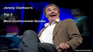 Jeremy Clarkson's top 5 most controversial comments