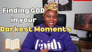 Finding GOD In Your Darkest Moments?