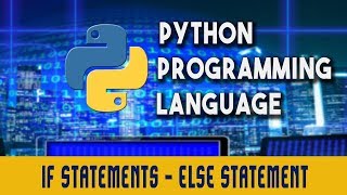 Python Programming Language | IF Statements | ELSE Statement | Nested IF Statement | Lecture 4