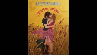 Le Sensazioni - Stringimi ancora