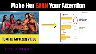 Make Her EARN Your Attention (text strategy)