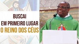 Buscai em primeiro lugar o Reino dos Céus - Pe. José Augusto (05/09/18)