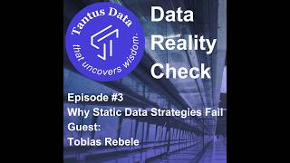 Data Reality Check #3 – Why Static Data Strategies Fail