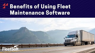 Benefits of Using Fleet Maintenance Software | FleetSoft