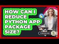 How Can I Reduce Python App Package Size? - Python Code School