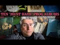 Ten 'MUST HAVE' Prog Albums | My REAL Favourites!