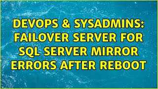 DevOps & SysAdmins: Failover server for SQL Server mirror errors after reboot