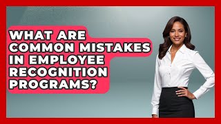 What Are Common Mistakes in Employee Recognition Programs? | Office Wellness Insights News
