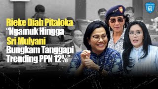 Rieke Diah Pitaloka Ngamuk Hingga Sri Mulyani Bungkam Tanggapi Trending PPN 12%