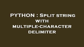 PYTHON : Split string with multiple-character delimiter