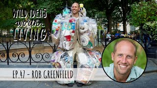 Inspiring Others to Live a Low Impact, Sustainable Lifestyle with Rob Greenfield