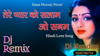 Tere Pyar Ko Salaam O Sanam 💕 तेरे प्यार को सलाम ओ सनम // Hindi DJ Remix Song 💕 Mix Dj Nandan 2023//