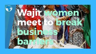 Wajir women meet to break business barriers