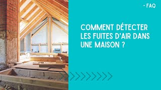 FAQ | COMMENT DÉTECTER LES FUITES D'AIR DANS UNE MAISON ?