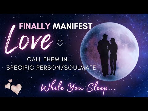 Manifest Love FAST While You Sleep 8 Hour Specific Person/Soulmate Meditation