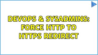 DevOps & SysAdmins: Force HTTP to HTTPS redirect