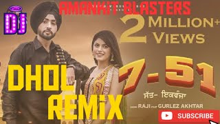 7 51 (Dhol Remix) | Raji ft.Gurlaz Akhtar | New Punjabi Songs 2020 | Latest Punjabi Songs 2020 |