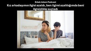 Kız arkadaşımın ilgisi azaldı, ben ilgimi azalttığımda beni ilgisizlikle suçladı - Vaka Çalışması