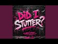 Did I Stutter