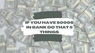 If You Have $5000 In The Bank Do This 5 Things