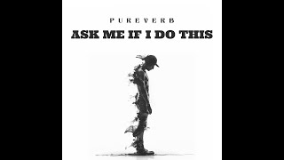 Pureverb - Ask Me If I Do This (Official Music Video)