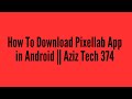 How To Download Pixellab App in Android || Aziz Tech 374