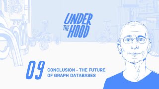 Neo4j Under the Hood - Conclusion - The Future of Graph Databases