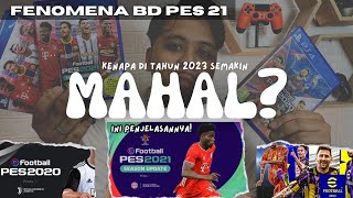 FENOMENA BD PES 21 | KENAPA SEMAKIN MAHAL DI TAHUN 2023 ?