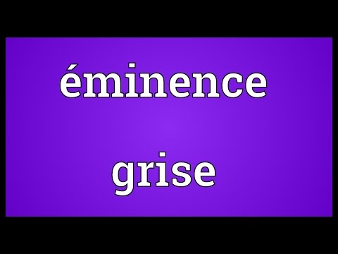 Who was known as eminence grise?