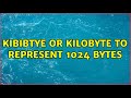 Kibibtye or Kilobyte to represent 1024 bytes (2 Solutions!!)