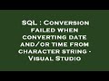 SQL : Conversion failed when converting date and/or time from character string - Visual Studio