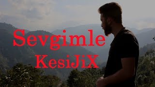 Sevgimle - KesiJiX (Official Video)