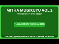 tũgakorwo twihumbite mitha mũgĩkũyũ na nyĩmbo ciake