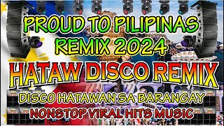 Hataw Disco Remix | Proud To Pilipinas Nonstop Remix 2024 | Bnlmusic