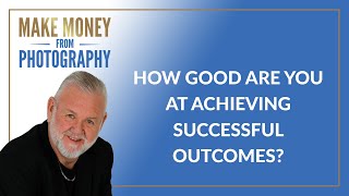 How good are you at achieving successful outcomes