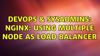 DevOps & SysAdmins: NGINX: using multiple node as load balancer (2 Solutions!!)