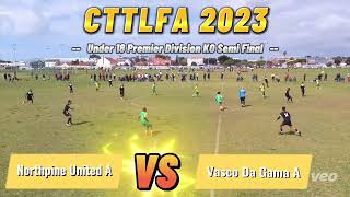 CTTLFA 2023 Under 18 Premier Division KO Semi Final: Vasco Da Gama A vs Northpine United A