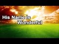 His Name Is Wonderful (Lyrics)