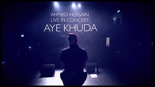 Ahmad Hussain - Aye Khuda | Live in Concert