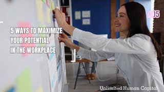 5 WAYS TO MAXIMIZE YOUR POTENTIAL IN THE WORKPLACE