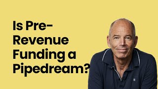 Is Pre-Revenue Funding a Pipedream?