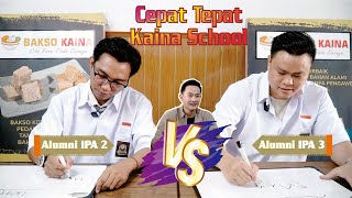 CEPAT TEPAT KAINA SCHOOL II ALUMNI IPA 2 VS ALUMNI IPA 3