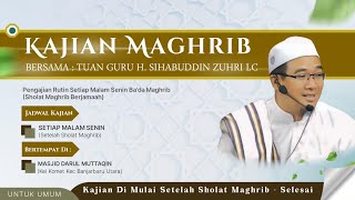 Kajian Maghrib oleh Tuan Guru Sihabuddin Lc