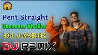 Pent Straight Gurnaam Bhullar Remix song Dj Jasbir Thua 2022 #djjasbirthua#djnijushera