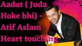 Aadat ( Juda Hoke bhi) - Atif Aslam Heart touching_ love song 2022-A-SERIES
