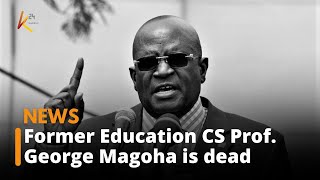BREAKING: Former Education Cabinet Secretary Prof. George Magoha has passed on