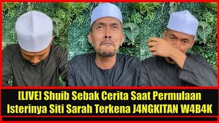 [LIVE] Shuib Sebak Cerita Saat Permulaan Isterinya Siti Sarah Terkena J4NGKlTAN W4B4K