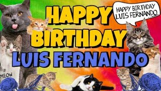 Happy Birthday Luis Fernando! Crazy Cats Say Happy Birthday Luis Fernando (Very Funny)
