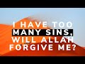 MUST WATCH : I have TOO MANY SINS, will Allah FORGIVE me? | Yasmin Mogahed | Islamic Lectures